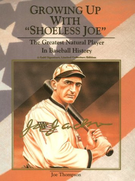 Growing Up With Shoeless Joe: The Greatest Natural Player in Baseball History