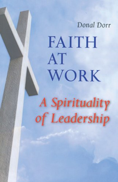 Faith at Work: A Spirituality of Leadership (Spanish Edition)