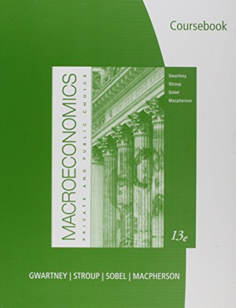 CourseBook for Gwartney/Stroup/Sobel/Macphersons Macroeconomics: Private and Public Choice
