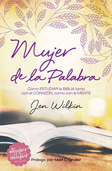 Mujer de la Palabra: Cmo estudiar la Biblia con mente y corazn (Spanish Edition)