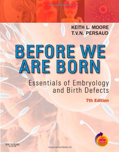 Before We Are Born: Essentials of Embryology and Birth Defects With STUDENT CONSULT Online Access, 7e (Before We Are Born: Essentials of Embryology & Birth Defects)