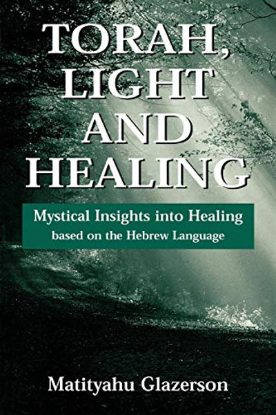 Torah, Light and Healing: Mystical Insights into Healing Based on the Hebrew Language