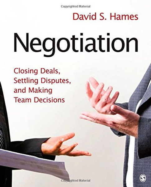 Negotiation: Closing Deals, Settling Disputes, and Making Team Decisions