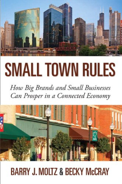 Small Town Rules: How Big Brands and Small Businesses Can Prosper in a Connected Economy (Que Biz-Tech)