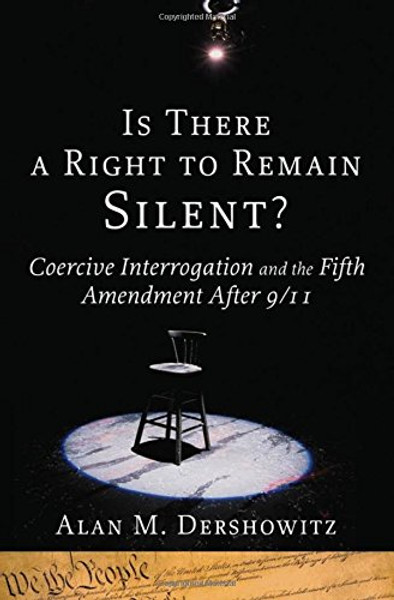 Is There a Right to Remain Silent?: Coercive Interrogation and the Fifth Amendment After 9/11 (Inalienable Rights)