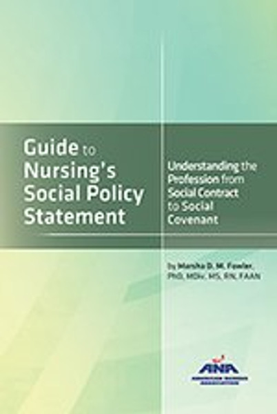 Guide to Nursing's Social Policy Statement : Understanding the Profession from Social Contract to Social Covenant
