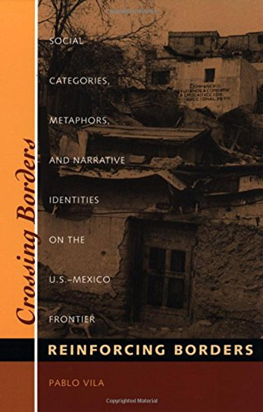 Crossing Borders, Reinforcing Borders: Social Categories, Metaphors and Narrative Identities on the U.S. - Mexico Frontier (Inter-America)