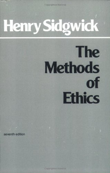 The Methods of Ethics, 7th Edition (Hackett Classics)