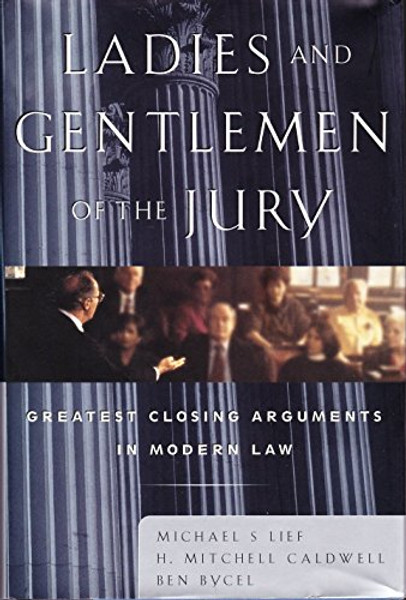 Ladies and Gentlemen of the Jury: Greatest Closing Arguments in Modern Law