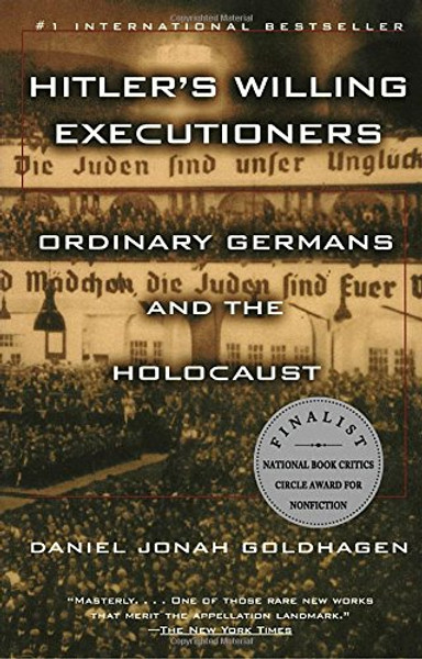 Hitler's Willing Executioners: Ordinary Germans and the Holocaust