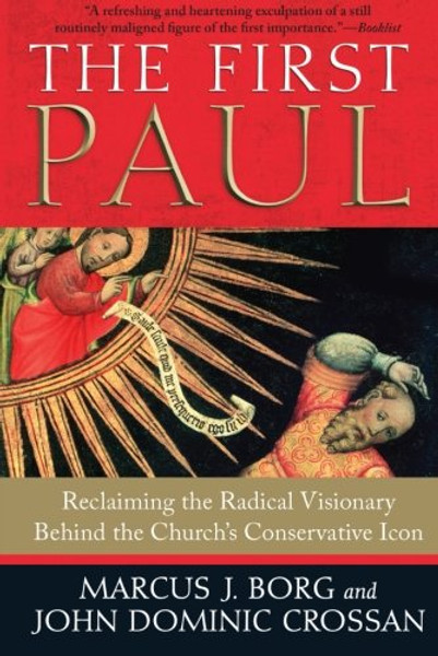 The First Paul: Reclaiming the Radical Visionary Behind the Churchs Conservative Icon