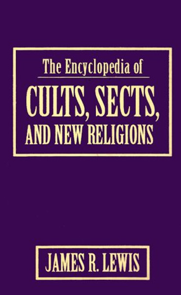 The Encyclopedia of Cults, Sects, and New Religions