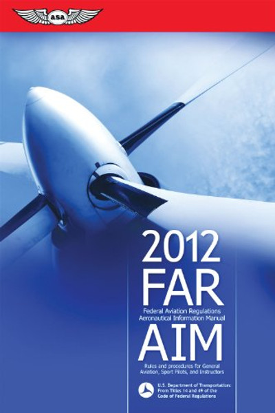 FAR/AIM 2012: Federal Aviation Regulations/Aeronautical Information Manual (FAR/AIM series)