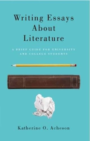 Writing Essays About Literature: A Brief Guide for University and College Students