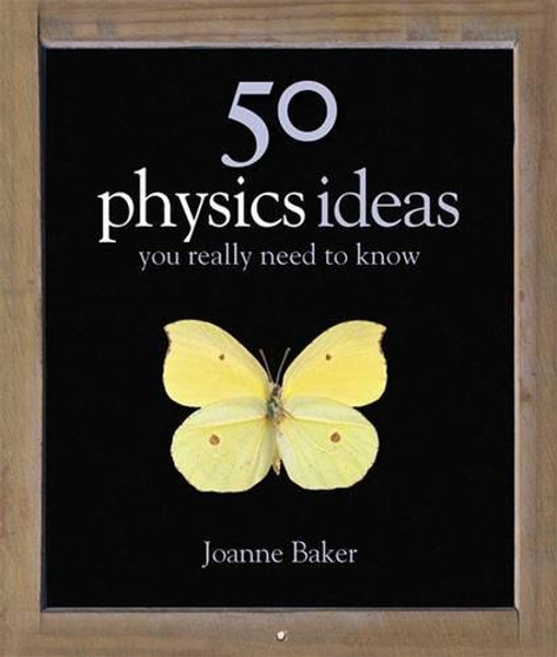 50 Physics Ideas You Really Need to Know (50 Ideas You Really Need to Know series)