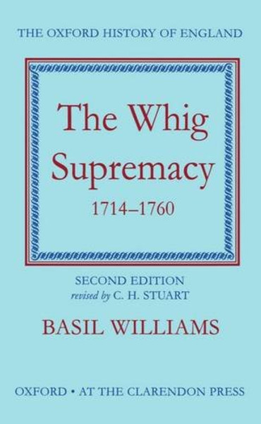 The Whig Supremacy, 1714-1760 (Oxford History of England)