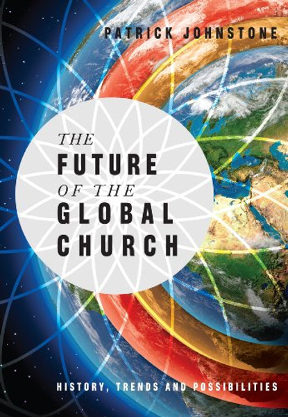 The Future of the Global Church: History, Trends and Possiblities