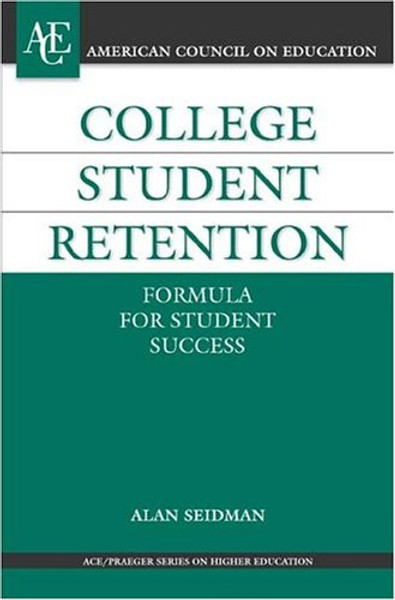 College Student Retention: Formula for Student Success (ACE/Praeger Series on Higher Education)