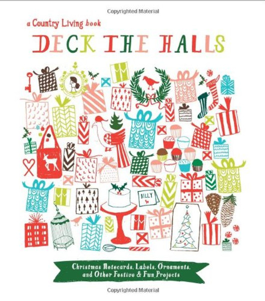 Country Living Deck the Halls: Christmas Notecards, Labels, Ornaments, and Other Festive & Fun Projects