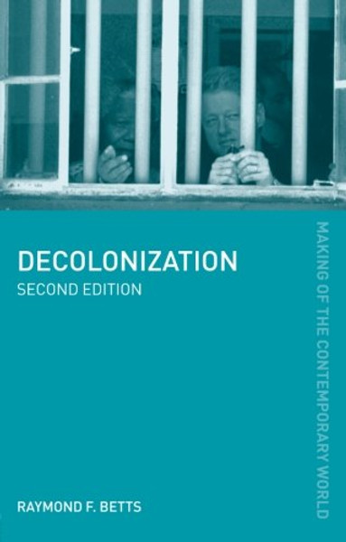 Decolonization (The Making of the Contemporary World)