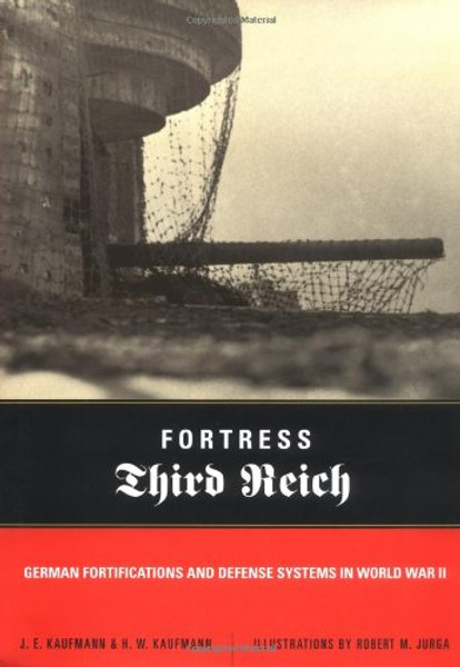 Fortress Third Reich: German Fortifications And Defense Systems In World War II