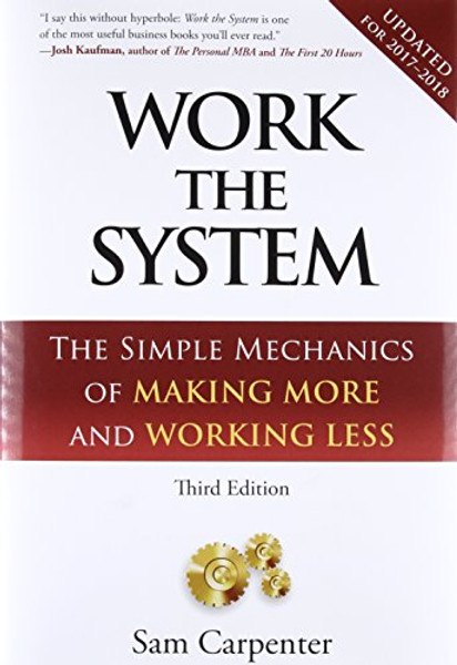 Work the System: The Simple Mechanics of Making More and Working Less (Revised 3rd edition, 2017)