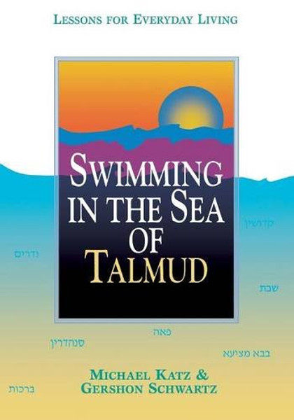 Swimming in the Sea of Talmud: Lessons for Everyday Living