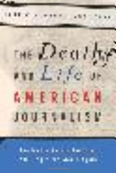 The Death and Life of American Journalism: The Media Revolution that Will Begin the World Again