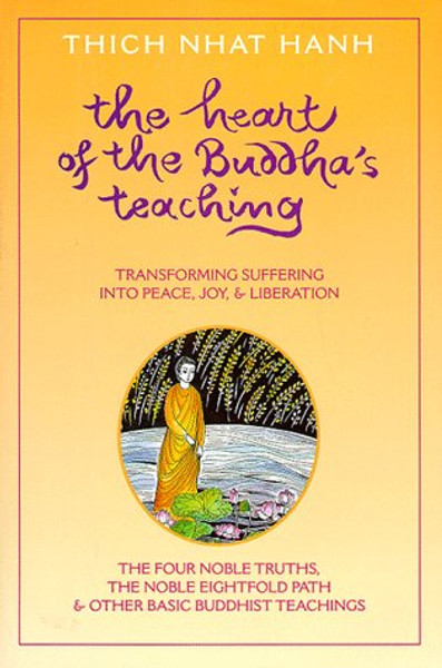 Heart of the Buddha's Teaching: Transforming Suffering into Peace, Joy, and Liberation