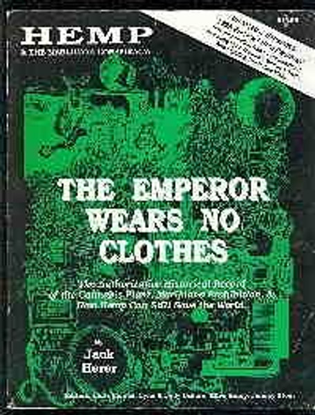 Hemp & The Marijuana Conspiracy: The Emperor Wears No Clothes, The Authoritative Historical Record of the Cannabis Plant, Marijuana Prohibition & How Hemp Can Still Save the World