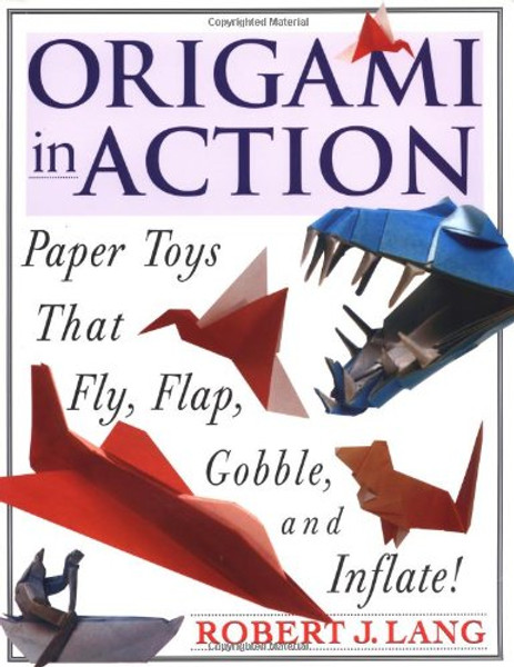 Origami in Action : Paper Toys That Fly, Flap, Gobble, and Inflate