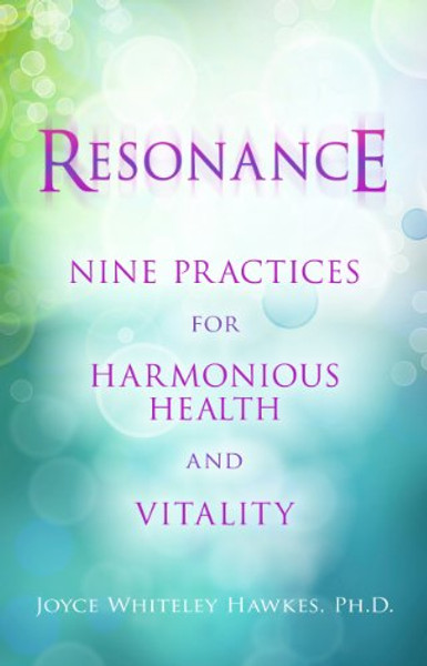 Resonance: Nine Practices for Harmonious Health and Vitality