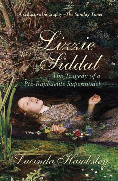 Lizzie Siddal: The Tragedy of a Pre-Raphaelite Supermodel