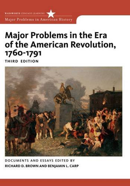 Major Problems in the Era of the American Revolution, 1760-1791 (Major Problems in American History Series)