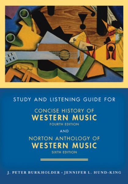 Study and Listening Guide: for Concise History of Western Music, Fourth Edition and Norton Anthology of Western Music, Sixth Edition