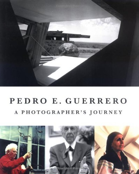 Pedro E. Guerrero: A Photographer's Journey with Frank Lloyd Wright, Alexander Calder, and Louise Nevelson