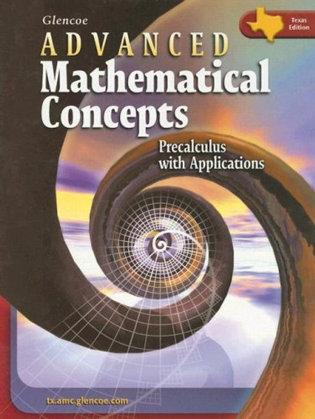 Advanced Mathematical Concepts: Precalculus With Applications, Texas Edition