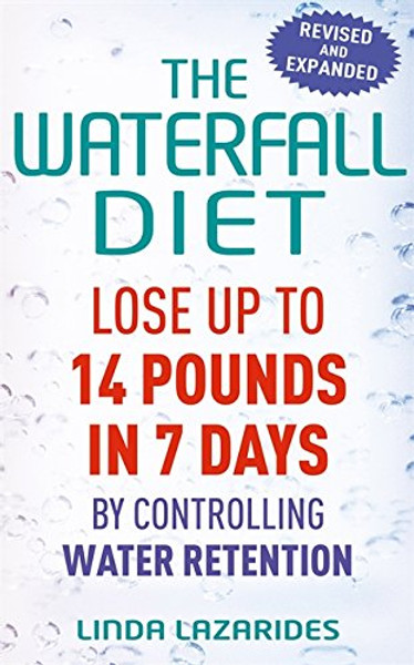 The Waterfall Diet: Lose Up to 14 Pounds in 7 Days by Controlling Water Retention