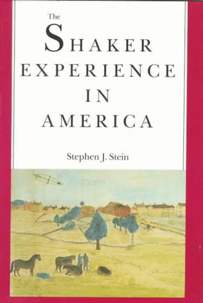 The Shaker Experience in America: A History of the United Society of Believers