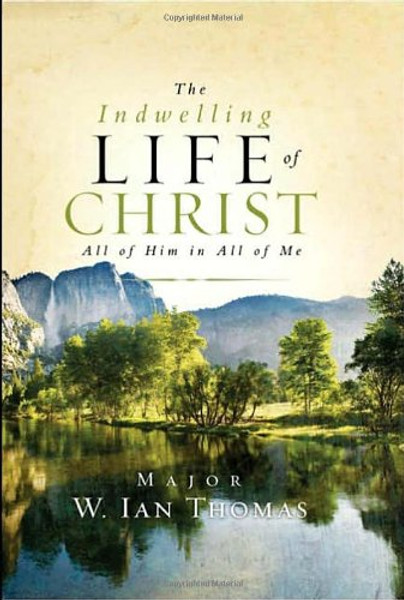 The Indwelling Life of Christ: All of Him in All of Me