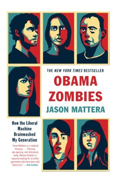 Obama Zombies: How the Liberal Machine Brainwashed My Generation