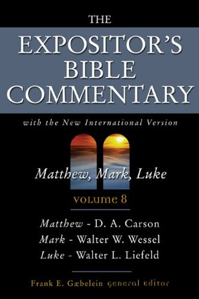 The Expositor's Bible commentary : Matthew, Mark, Luke, with the New international version of the Holy Bible (Expositor's Bible commentary, Vol.8)