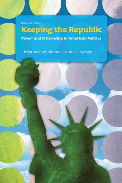 Keeping the Republic: Power and Citizenship In American Politics, B rief Edition