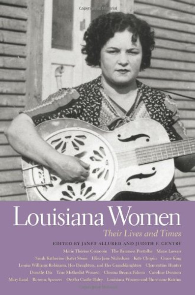 Louisiana Women: Their Lives and Times (Southern Women: Their Lives and Times) (Southern Women:  Their Lives and Times Ser.)