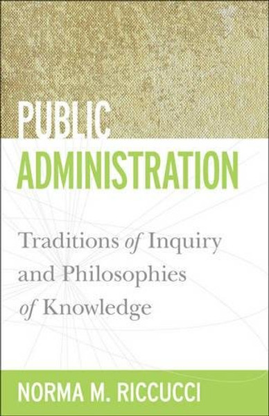 Public Administration: Traditions of Inquiry and Philosophies of Knowledge (Public Management and Change)