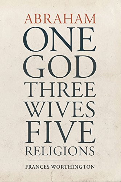 Abraham: One God, Three Wives, Five Religions