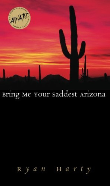 Bring Me Your Saddest Arizona (Iowa Short Fiction Award)