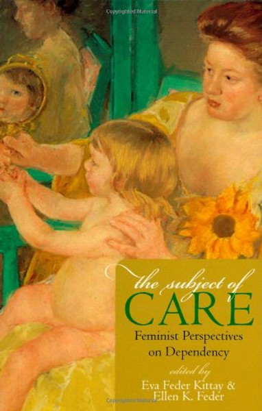 The Subject of Care: Feminist Perspectives on Dependency (Feminist Constructions)