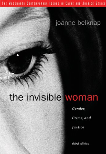 The Invisible Woman: Gender, Crime, and Justice (WADSWORTH CONTEMPORARY ISSUES IN CRIME AND JUSTICE)