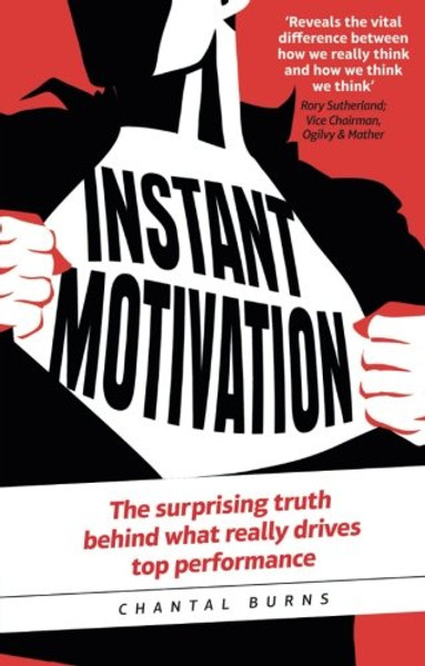 Instant Motivation: The surprising truth behind what really drives top performance